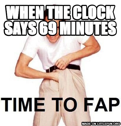 Time To Fap: when the clock says 69 minutes