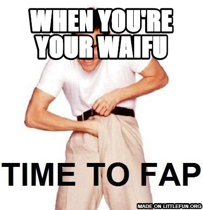 Time To Fap: when you're your waifu