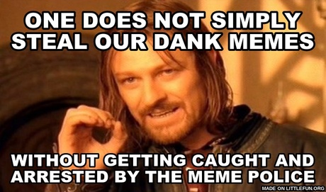 One Does Not Simply: one does not simply steal our dank memes, without getting caught and arrested by the meme police