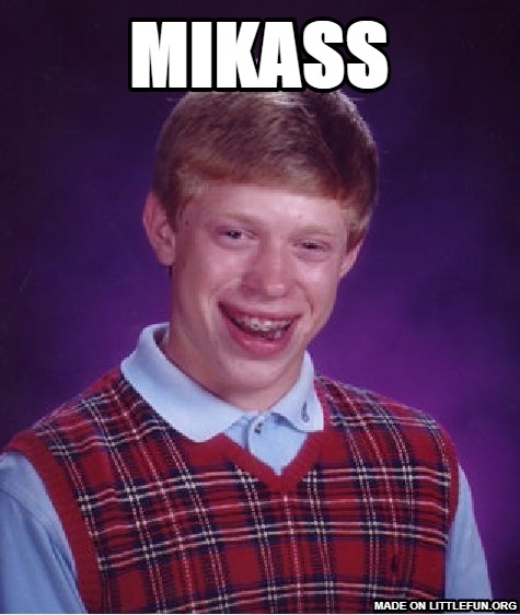 Bad Luck Brian: Mikass