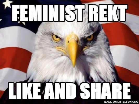 Patriotic Eagle: feminist rekt, like and share