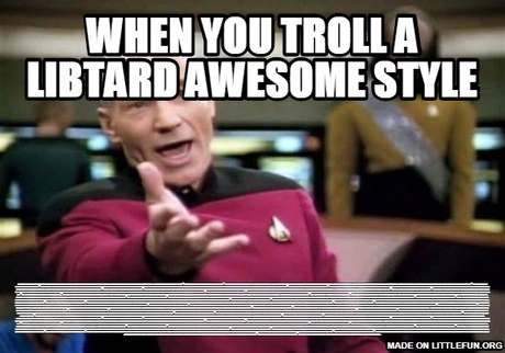 Picard Wtf: when you troll a libtard awesome style