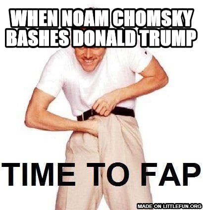 Time To Fap: when noam chomsky bashes donald trump