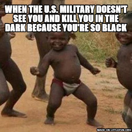 Third World Success Kid: when the u.s. military doesn't see you and kill you in the dark because you're so black