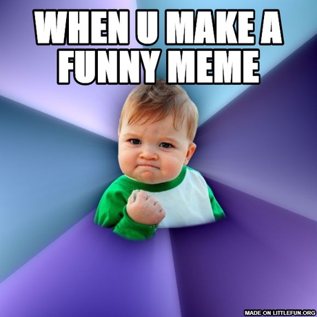 Success Kid: when u make a funny meme