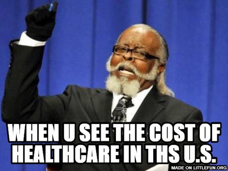 Too Damn High: when u see the cost of healthcare in ths u.s.