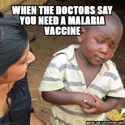 Third World Skeptical Kid: when the doctors say you need a malaria vaccine