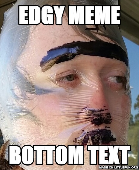 edgy meme, bottom text