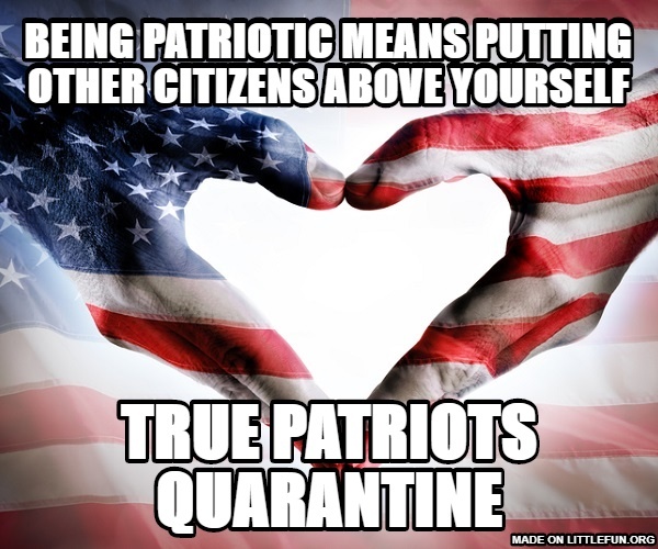 Being patriotic means putting other citizens above yourself, True patriots quarantine