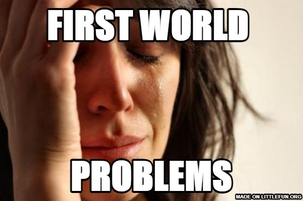First World Problems: First World , Problems