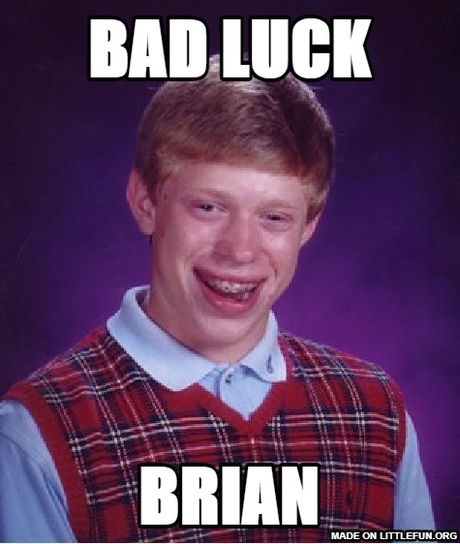 Bad Luck Brian: Bad luck, brian