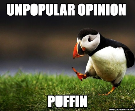 Unpopular Opinion Puffin: Unpopular Opinion , Puffin