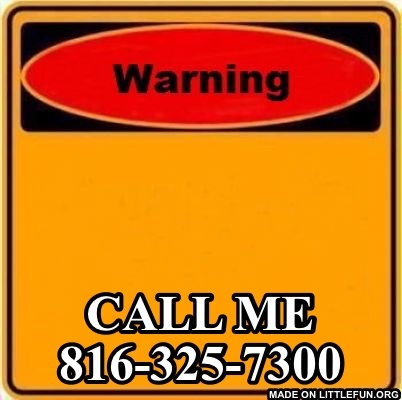 Warning Sign: Call me 816-325-7300