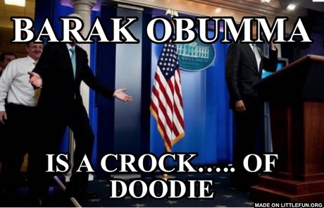 Bubba And Barack: Barak obumma , Is a crock…..
Of doodie 