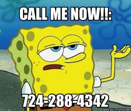 Ill Have You Know Spongebob: Call me now!!:, 724-288-4342