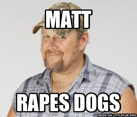 Larry The Cable Guy: Matt, Rapes dogs