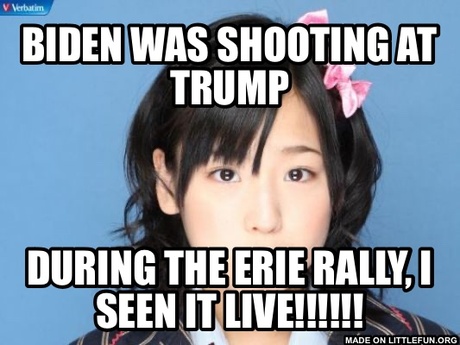 Nakagawa Haruka: Biden was shooting at trump, During the Erie rally, I seen it live!!!!!!