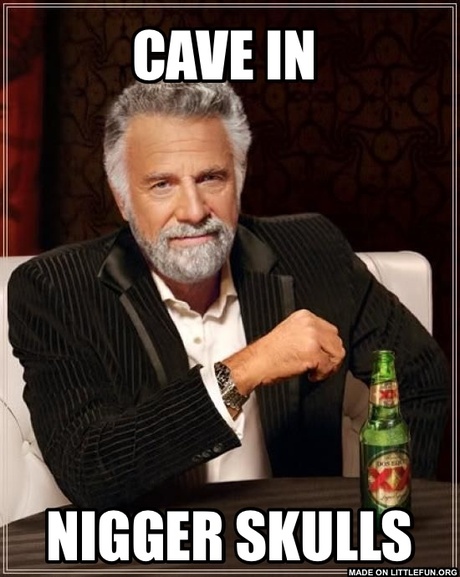 The Most Interesting Man In The World: Cave in , N*gger skulls