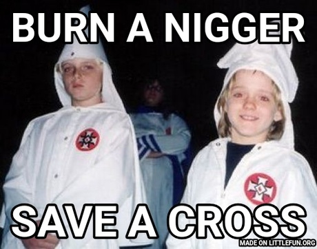 Kool Kid Klan: Burn a n*gger, Save a cross