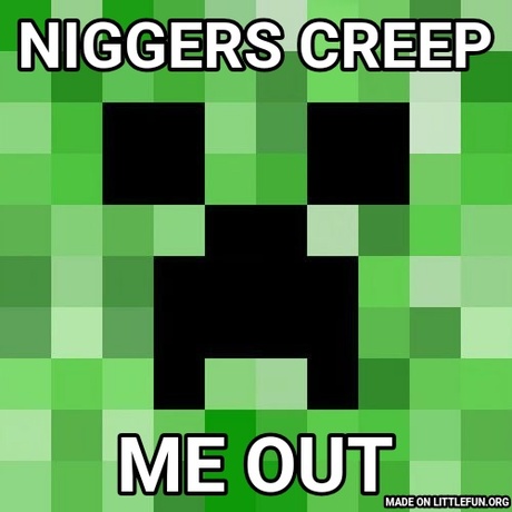 Sc*mbag Minecraft: N*ggers creep, Me out