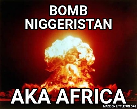 Nuclear Explosion: Bomb n*ggeristan, AKA africa