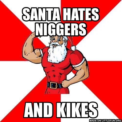 Jersey Santa: Santa hates n*ggers, And kikes