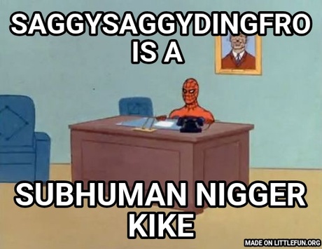 Spiderman Computer Desk: saggysaggydingfro is a , Subhuman n*gger kike