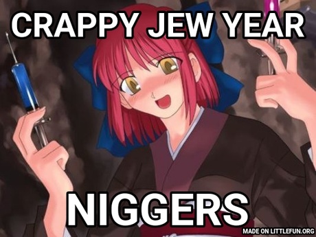 He Needs The Vaccine: C**ppy jew year, N*ggers