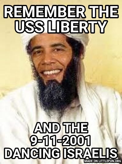 Osabama: Remember the USS LIBERTY, And the 9-11-2001 dancing Israelis