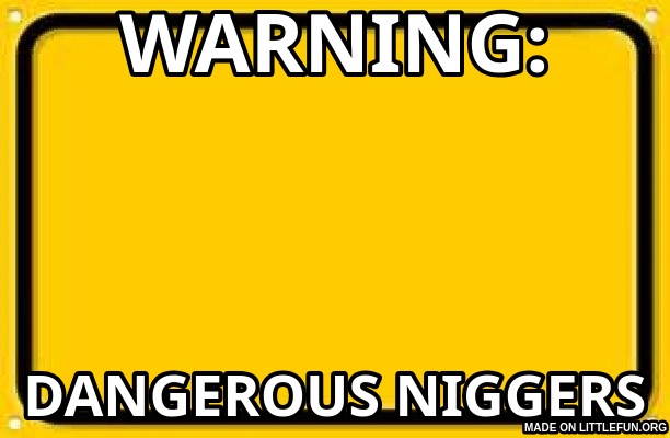 Blank Yellow Sign: WARNING:, DANGEROUS N*GGERS
