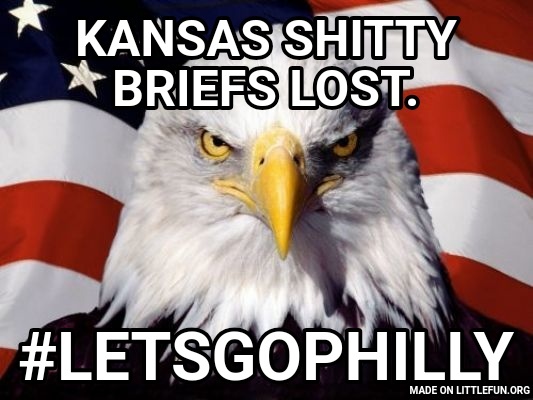 Patriotic Eagle: Kansas sh*tty briefs lost., #letsgophilly