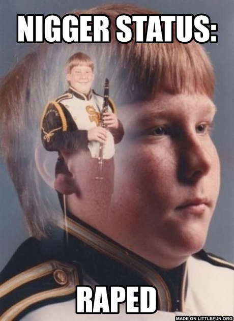 PTSD Clarinet Boy: N*gger status:, Raped